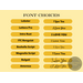 Font Choices, this is a list of available fonts. If you have a favorite, not shown, please let me know and I will do my best to provide it. 